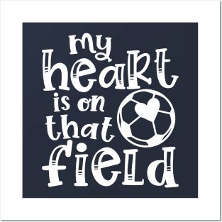 My Heart Is On That Field Soccer Mom Posters and Art